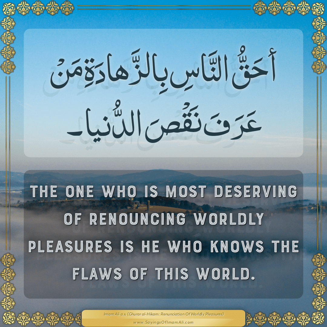 The one who is most deserving of renouncing worldly pleasures is he who...